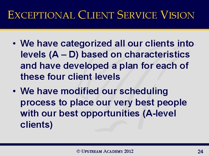 EXCEPTIONAL CLIENT SERVICE VISION • We have categorized all our clients into levels (A