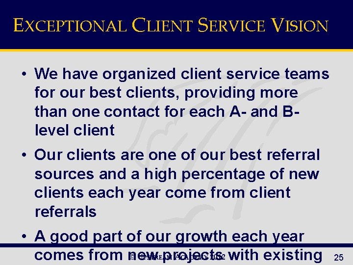 EXCEPTIONAL CLIENT SERVICE VISION • We have organized client service teams for our best