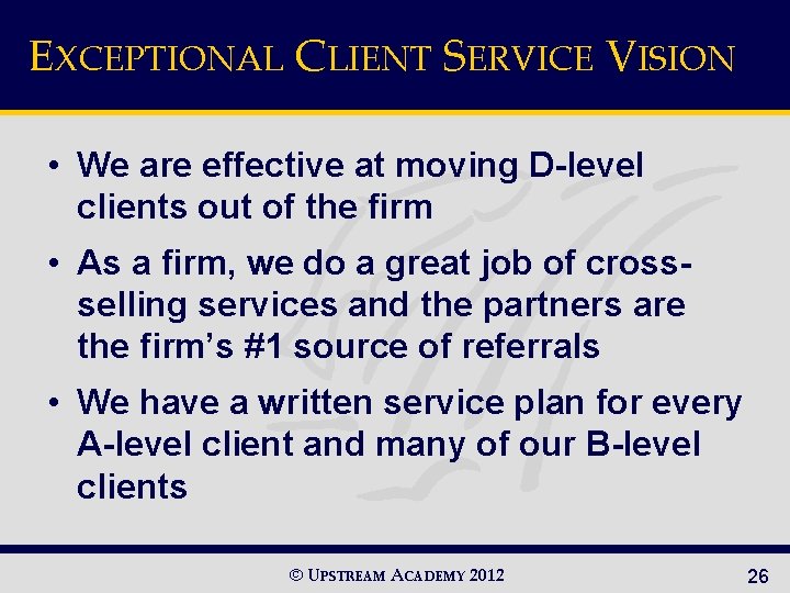 EXCEPTIONAL CLIENT SERVICE VISION • We are effective at moving D-level clients out of