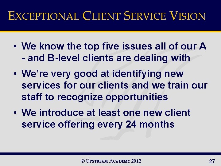 EXCEPTIONAL CLIENT SERVICE VISION • We know the top five issues all of our