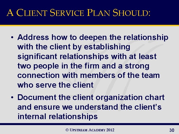 A CLIENT SERVICE PLAN SHOULD: • Address how to deepen the relationship with the