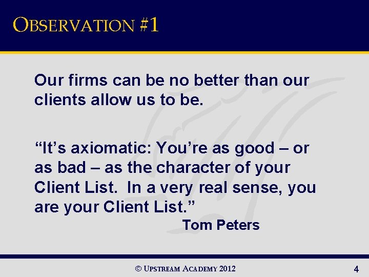 OBSERVATION #1 Our firms can be no better than our clients allow us to