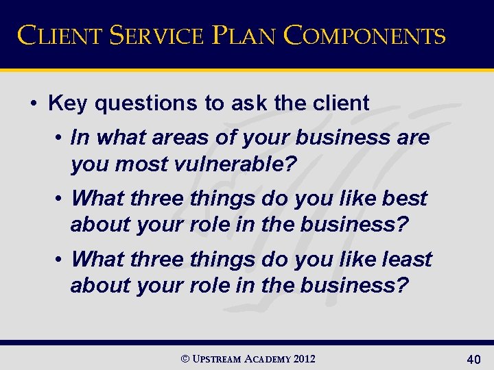 CLIENT SERVICE PLAN COMPONENTS • Key questions to ask the client • In what