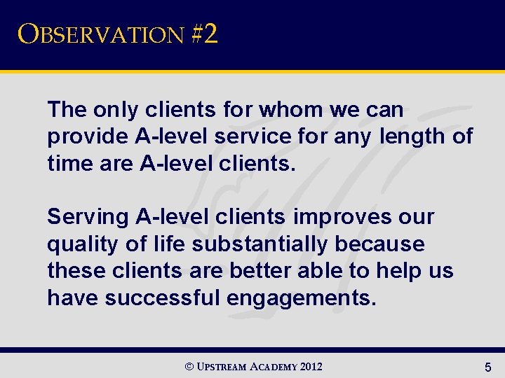 OBSERVATION #2 The only clients for whom we can provide A-level service for any