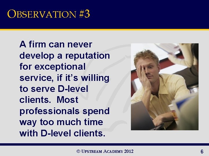 OBSERVATION #3 A firm can never develop a reputation for exceptional service, if it’s