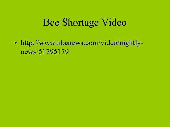 Bee Shortage Video • http: //www. nbcnews. com/video/nightlynews/5179 