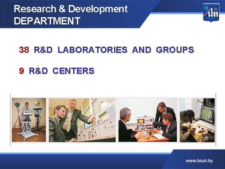 Research & Development DEPARTMENT 38 R&D LABORATORIES AND GROUPS 9 R&D CENTERS 