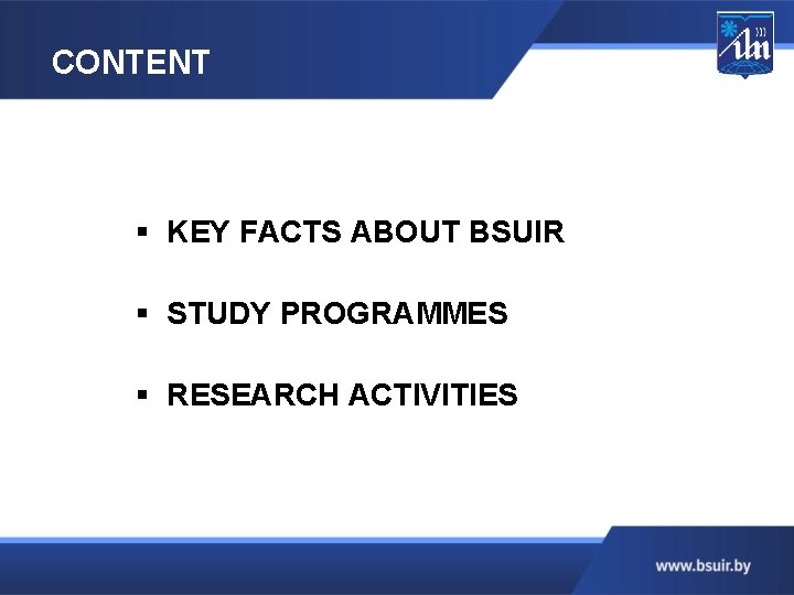  CONTENT § KEY FACTS ABOUT BSUIR § STUDY PROGRAMMES § RESEARCH ACTIVITIES 