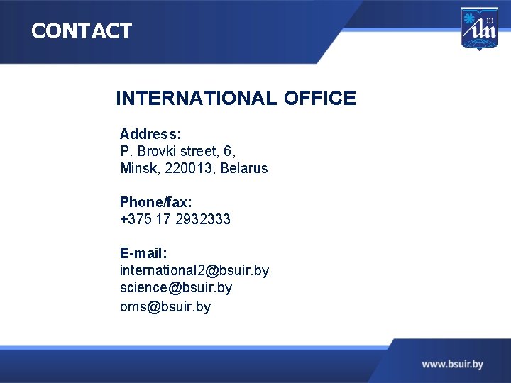 CONTACT INTERNATIONAL OFFICE Address: P. Brovki street, 6, Minsk, 220013, Belarus Phone/fax: +375 17