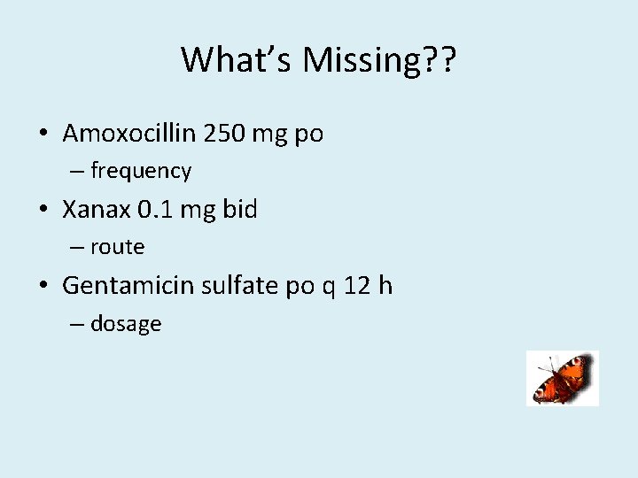 What’s Missing? ? • Amoxocillin 250 mg po – frequency • Xanax 0. 1