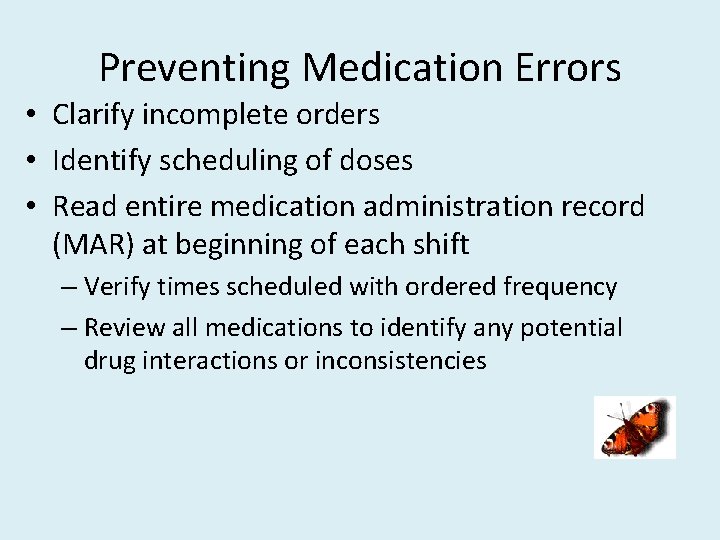 Preventing Medication Errors • Clarify incomplete orders • Identify scheduling of doses • Read