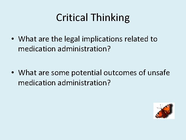 Critical Thinking • What are the legal implications related to medication administration? • What
