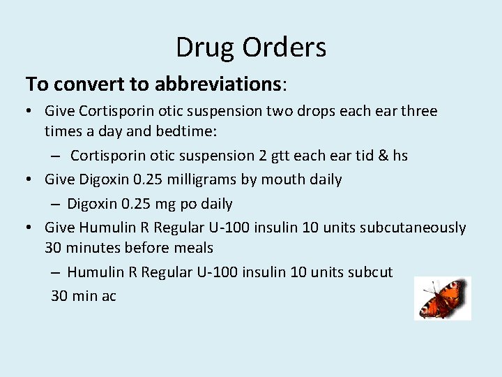 Drug Orders To convert to abbreviations: • Give Cortisporin otic suspension two drops each