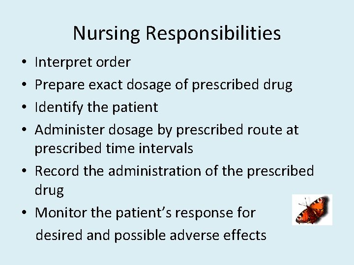 Nursing Responsibilities Interpret order Prepare exact dosage of prescribed drug Identify the patient Administer