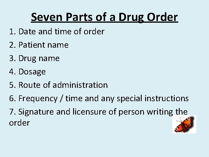 Seven Parts of a Drug Order 1. Date and time of order 2. Patient