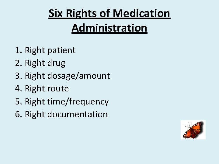 Six Rights of Medication Administration 1. Right patient 2. Right drug 3. Right dosage/amount