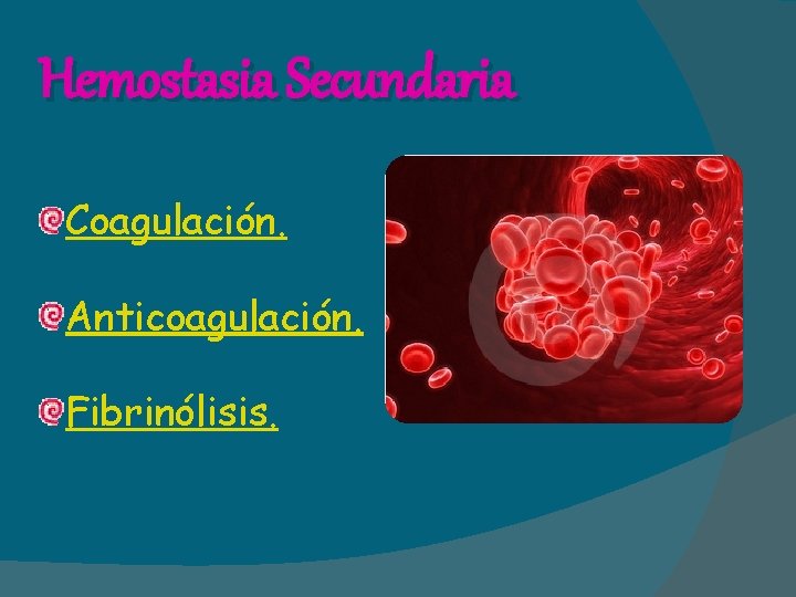 Hemostasia Secundaria Coagulación. Anticoagulación. Fibrinólisis. 