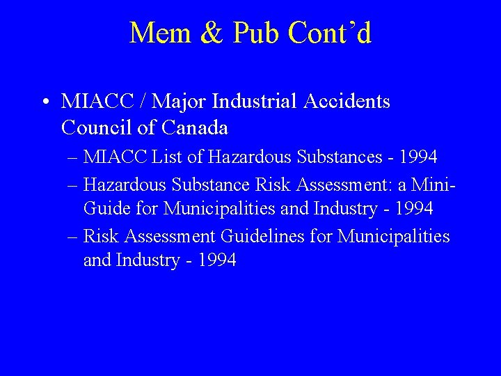 Mem & Pub Cont’d • MIACC / Major Industrial Accidents Council of Canada –
