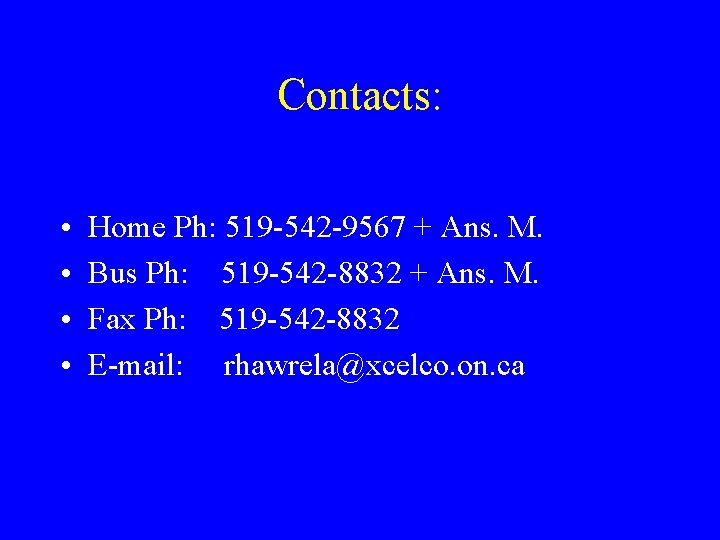 Contacts: • • Home Ph: 519 -542 -9567 + Ans. M. Bus Ph: 519