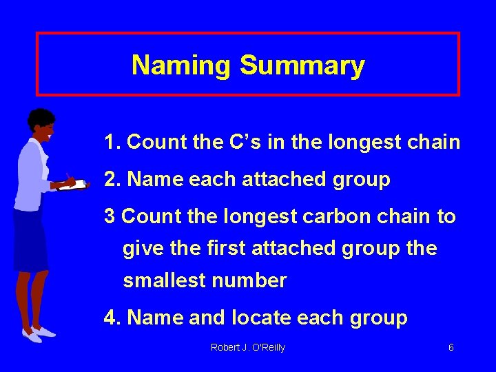 Naming Summary 1. Count the C’s in the longest chain 2. Name each attached
