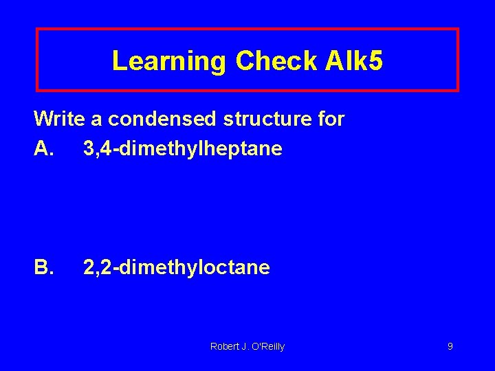Learning Check Alk 5 Write a condensed structure for A. 3, 4 -dimethylheptane B.