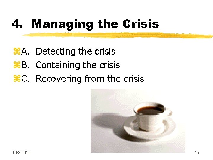 4. Managing the Crisis z. A. Detecting the crisis z. B. Containing the crisis