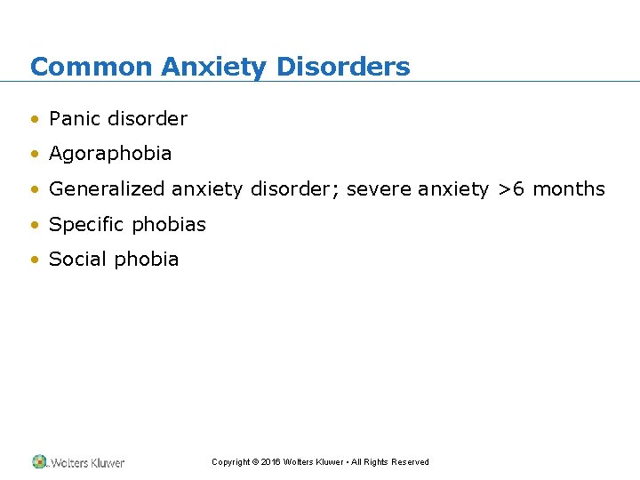 Common Anxiety Disorders • Panic disorder • Agoraphobia • Generalized anxiety disorder; severe anxiety