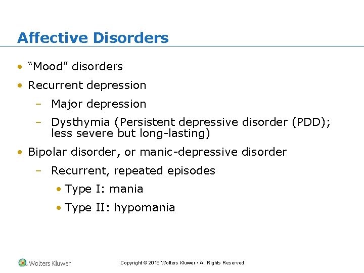 Affective Disorders • “Mood” disorders • Recurrent depression – Major depression – Dysthymia (Persistent