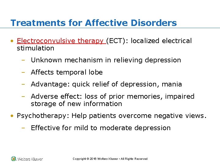 Treatments for Affective Disorders • Electroconvulsive therapy (ECT): localized electrical stimulation – Unknown mechanism
