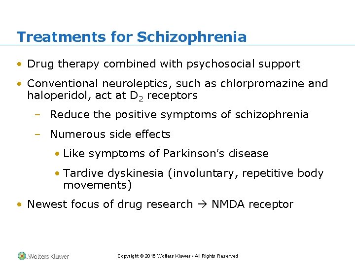 Treatments for Schizophrenia • Drug therapy combined with psychosocial support • Conventional neuroleptics, such