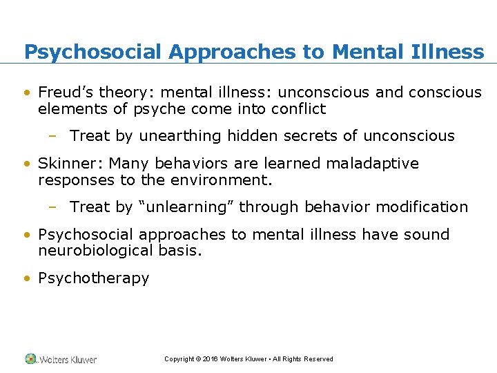 Psychosocial Approaches to Mental Illness • Freud’s theory: mental illness: unconscious and conscious elements