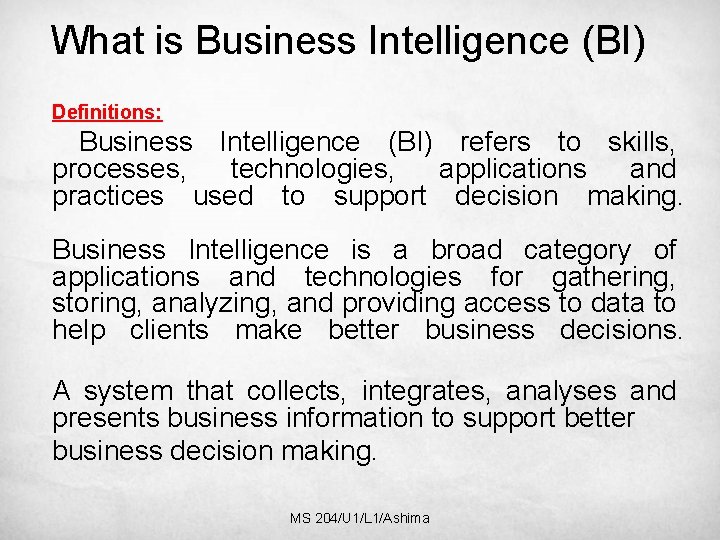 What is Business Intelligence (BI) Definitions: Business Intelligence (BI) refers to skills, processes, technologies,