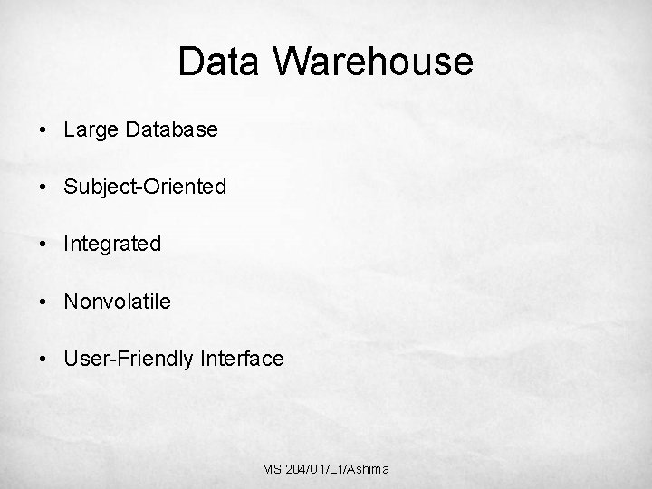 Data Warehouse • Large Database • Subject-Oriented • Integrated • Nonvolatile • User-Friendly Interface
