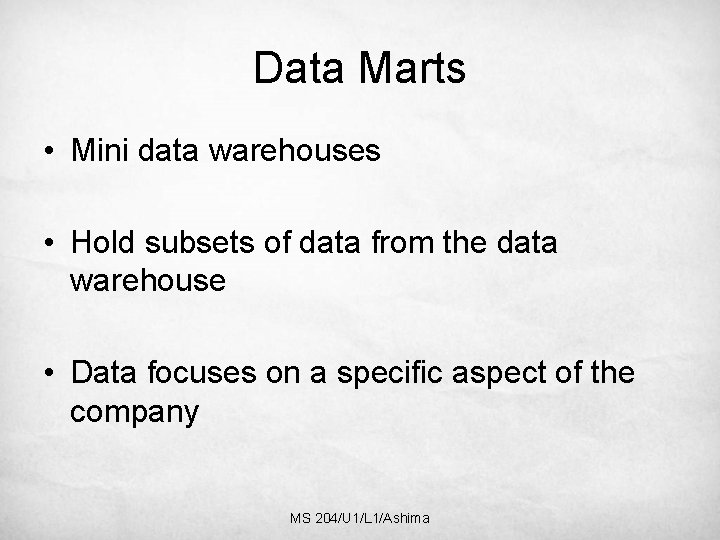 Data Marts • Mini data warehouses • Hold subsets of data from the data