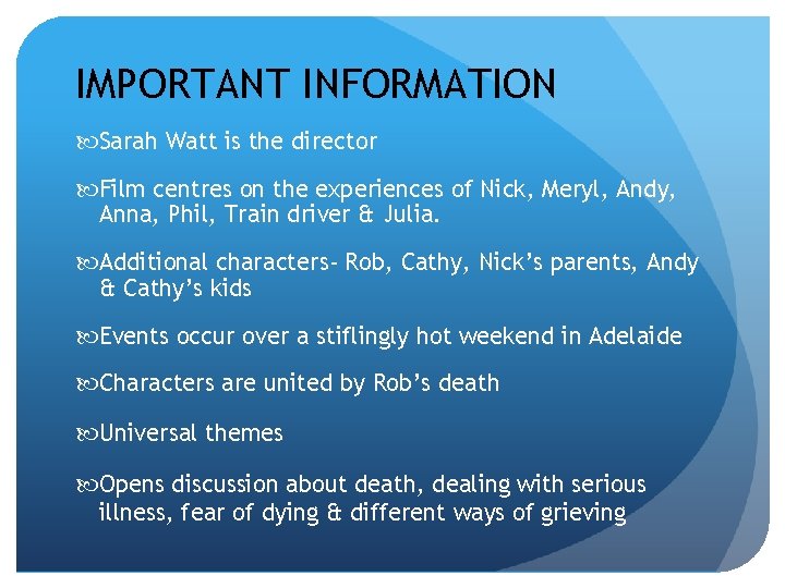 IMPORTANT INFORMATION Sarah Watt is the director Film centres on the experiences of Nick,