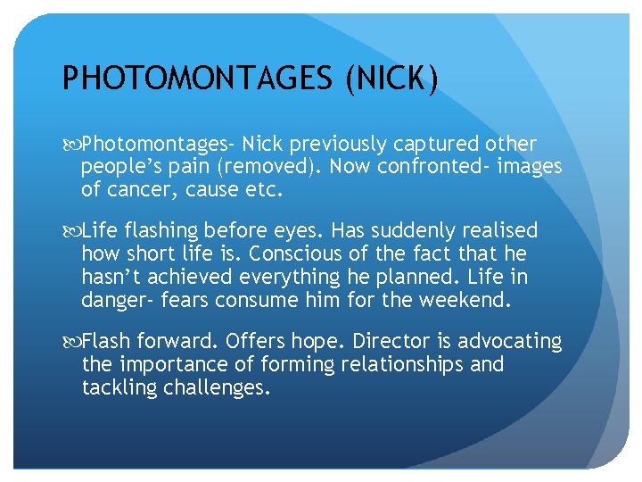 PHOTOMONTAGES (NICK) Photomontages- Nick previously captured other people’s pain (removed). Now confronted- images of