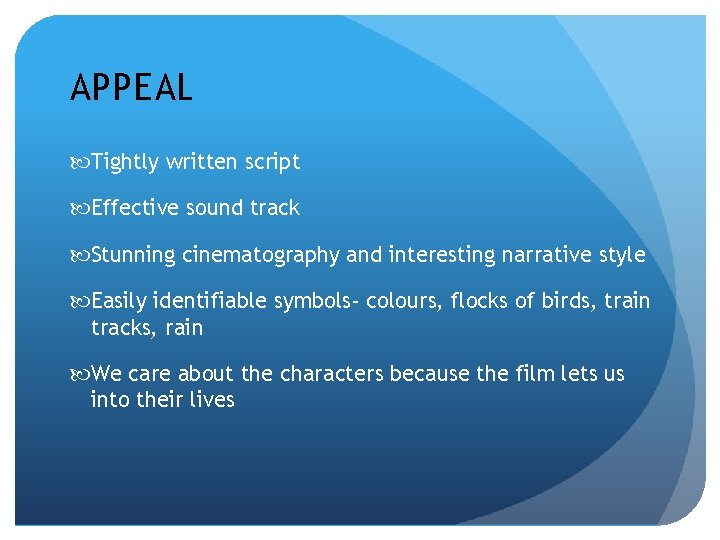 APPEAL Tightly written script Effective sound track Stunning cinematography and interesting narrative style Easily