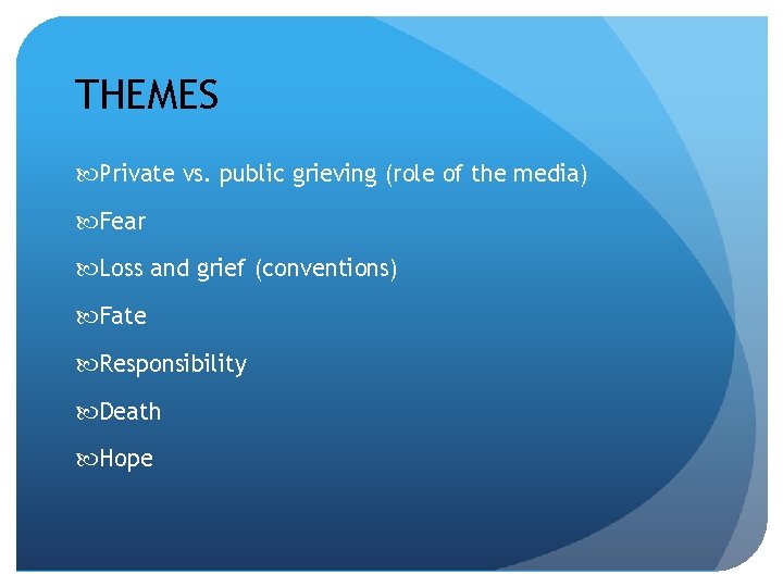 THEMES Private vs. public grieving (role of the media) Fear Loss and grief (conventions)