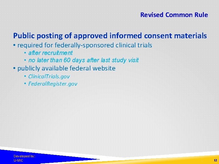 Revised Common Rule Public posting of approved informed consent materials • required for federally-sponsored