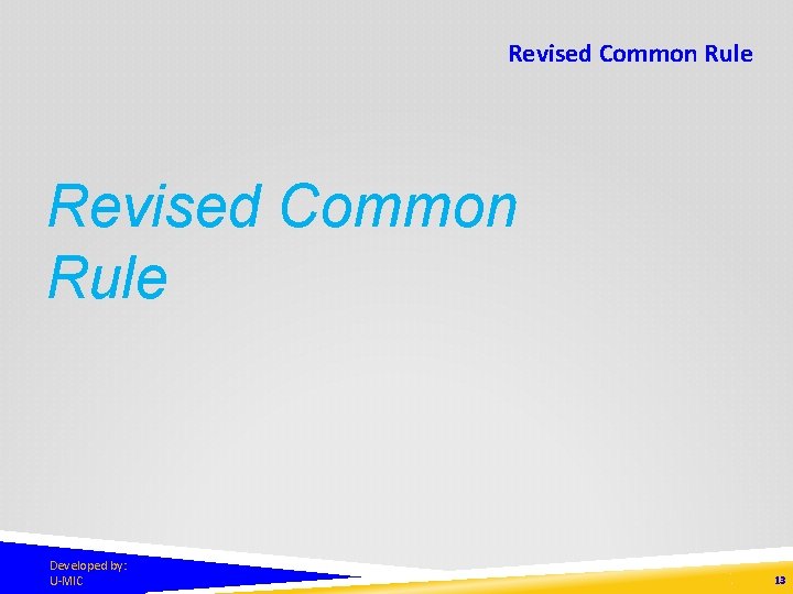 Revised Common Rule Developed by: U-MIC 13 