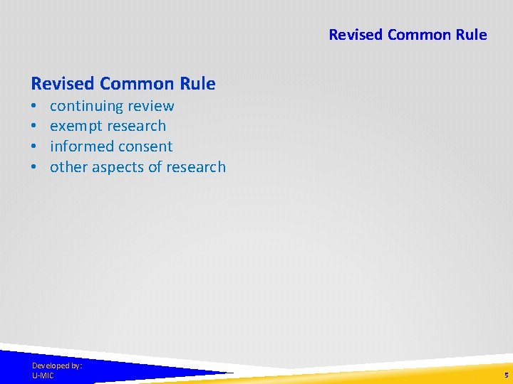 Revised Common Rule • • continuing review exempt research informed consent other aspects of