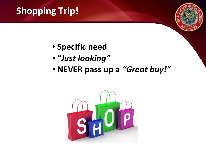 Shopping Trip! • Specific need • “Just looking” • NEVER pass up a “Great
