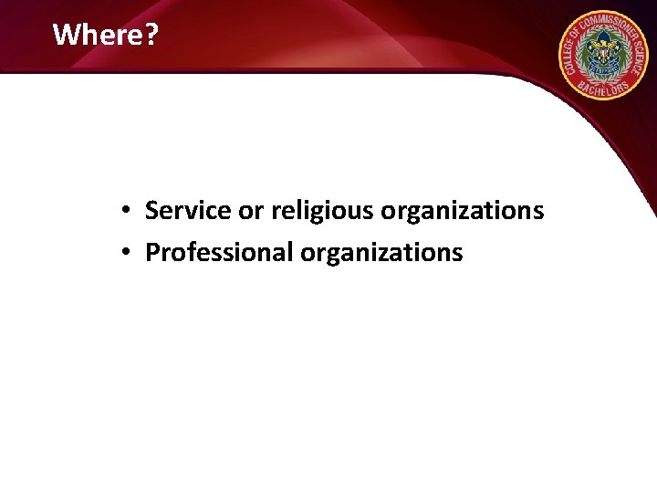 Where? • Service or religious organizations • Professional organizations 
