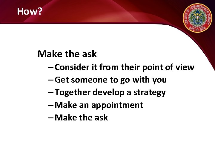 How? Make the ask – Consider it from their point of view – Get