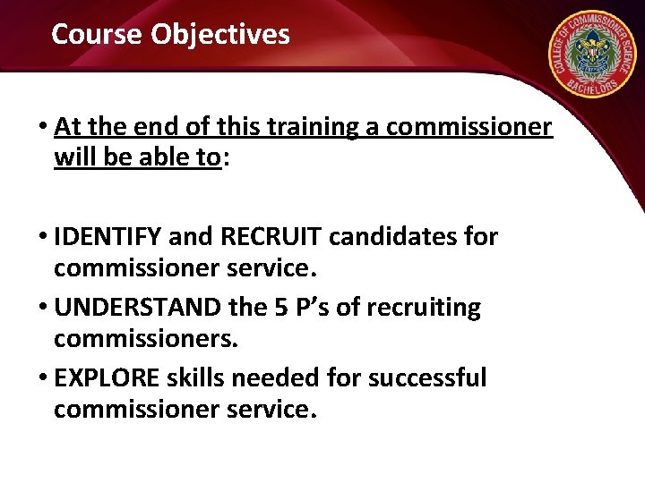 Course Objectives • At the end of this training a commissioner will be able