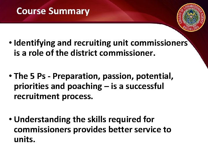 Course Summary • Identifying and recruiting unit commissioners is a role of the district