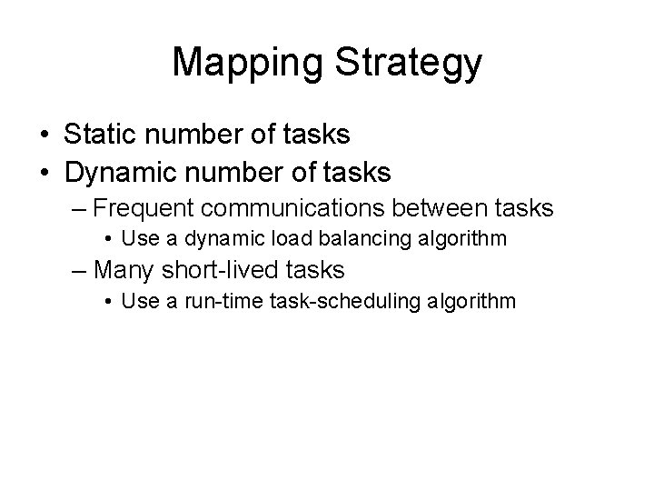 Mapping Strategy • Static number of tasks • Dynamic number of tasks – Frequent