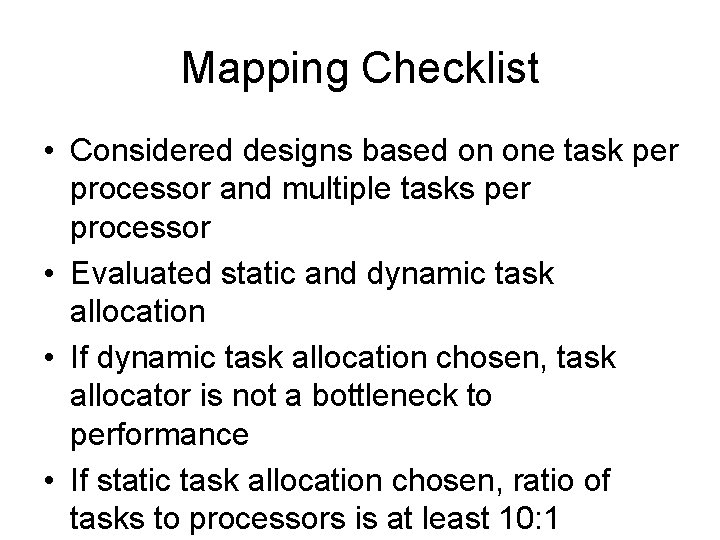 Mapping Checklist • Considered designs based on one task per processor and multiple tasks