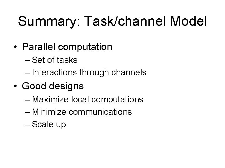 Summary: Task/channel Model • Parallel computation – Set of tasks – Interactions through channels