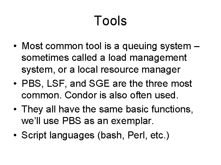 Tools • Most common tool is a queuing system – sometimes called a load